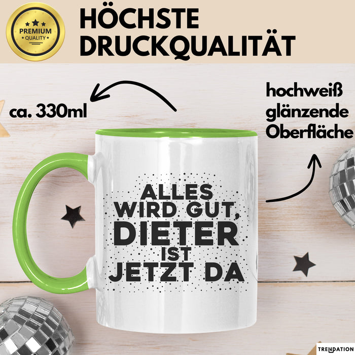 Dieter Tasse Alles Wird Gut, Dieter Ist Jetzt Da Geschenk