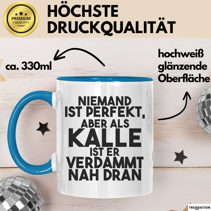 Kalle Tasse Niemand Ist Perfekt, Aber Als Kalle Ist Er Verdammt Nah Dran