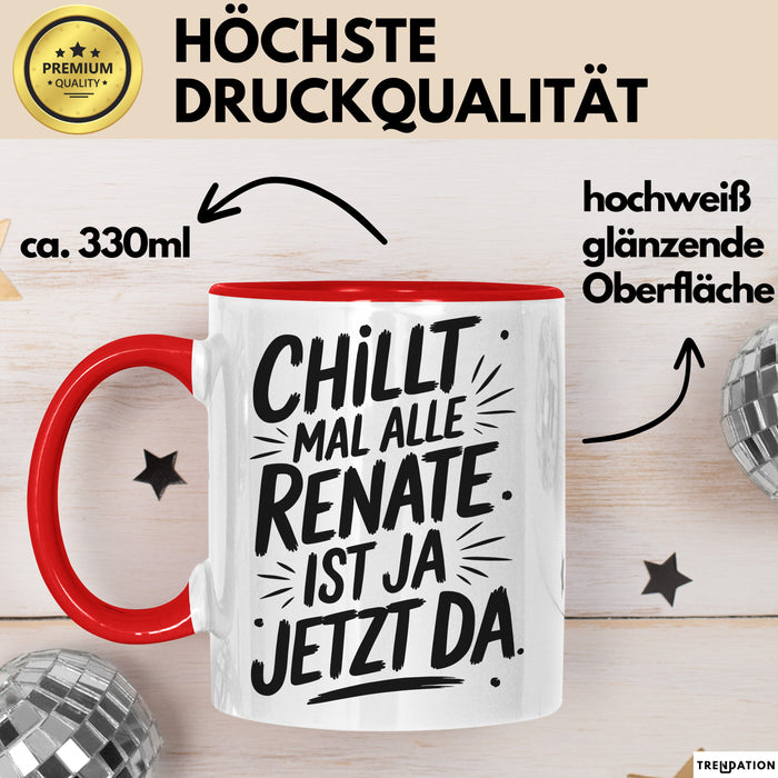 Renate Tasse Geschenk Chillt Mal Alle Renate Ist Ja Jetzt Da Geschenkidee Becher mit Name Rot Trendation