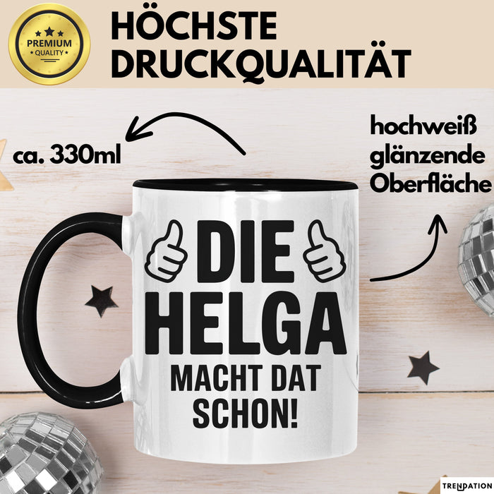 Helga Tasse Geschenk Die Helga Macht Dat Schon Geschenkidee Becher mit Name Schwarz Trendation