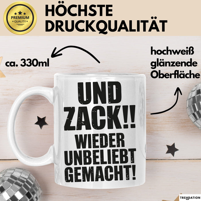 Sarkasmus Tasse Geschenk Und Zack Wieder Unbeliebt Gemacht Geschenkidee Lustig Weiß Trendation
