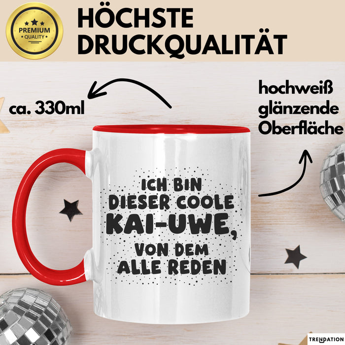 Kai-Uwe Tasse Ich Bin Dieser Coole Kai-Uwe, Von Dem Alle Reden Geschenk