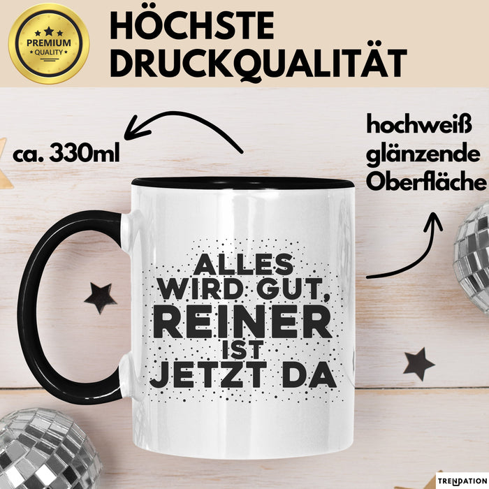 Reiner Tasse Alles Wird Gut, Reiner Ist Jetzt Da Geschenk