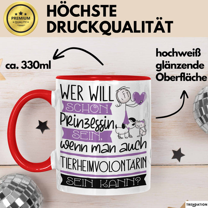 Tierheimvolontärin Tasse Geschenk Spruch Wer Will Schon Prinzessin Sein Wenn Man Auch Tierheimvolontärin Sein Kann Rot Trendation