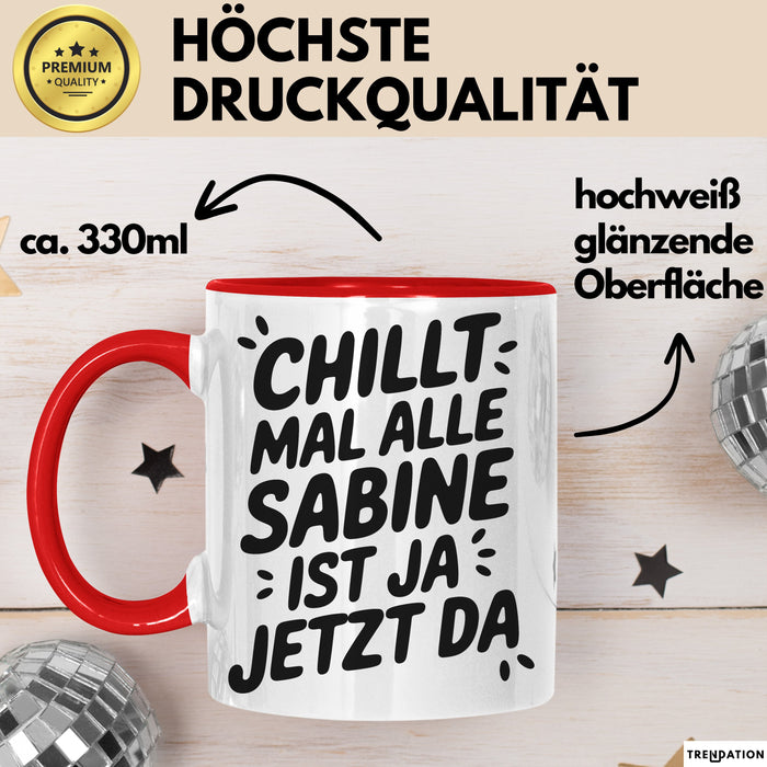 Sabine Tasse Geschenk Chillt Mal Alle Sabine Ist Ja Jetzt Da Geschenkidee Becher mit Name Rot Trendation