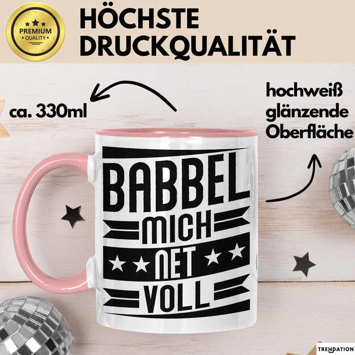 Babbel Mich Net Voll Geschenk Tasse Frankfurt Hessen Dialekt Kaffee-Becher Geschenkidee Büro-Tasse Kollegen Rosa Trendation