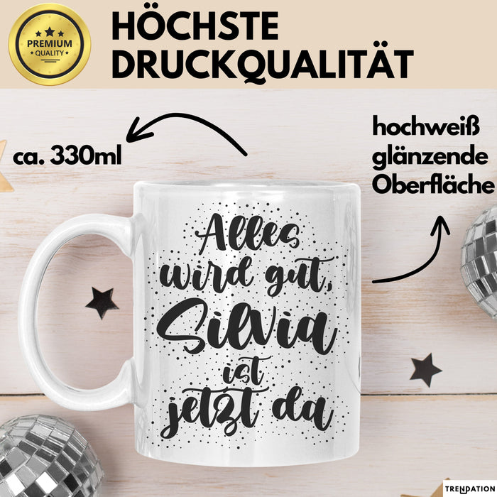 Silvia Tasse Alles Wird Gut, Silvia Ist Jetzt Da Geschenk