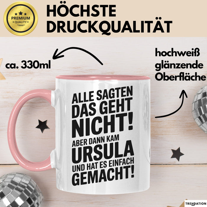 Ursula Tasse Geschenk Alle Sagten Das Geht Nicht Aber Dann Kam Ursula Und Hat Es Einfach Gemacht Geschenkidee Becher mit Name Rosa Trendation