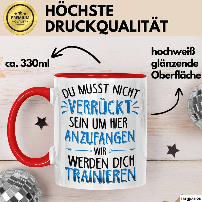 Office Arbeitskollege Tasse Geschenk Lustige Geschenkidee Spruch Du Musst Nicht Verrückt Sein Um Hier Anzufangen Rot Trendation