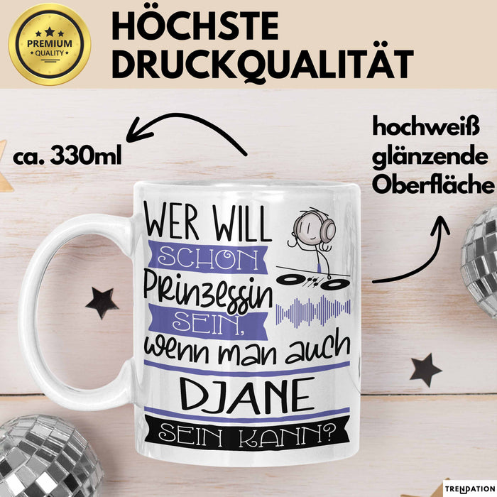 DJane Tasse Geschenk Spruch Wer Will Schon Prinzessin Sein Wenn Man Auch DJane Sein Kann Weiß Trendation
