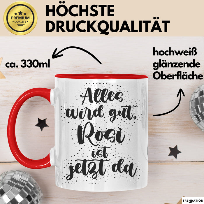 Rosi Tasse Alles Wird Gut, Rosi Ist Jetzt Da Geschenk