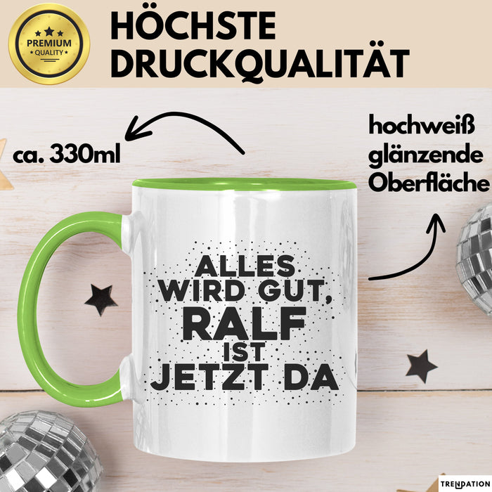 Ralf Tasse Alles Wird Gut, Ralf Ist Jetzt Da Geschenk