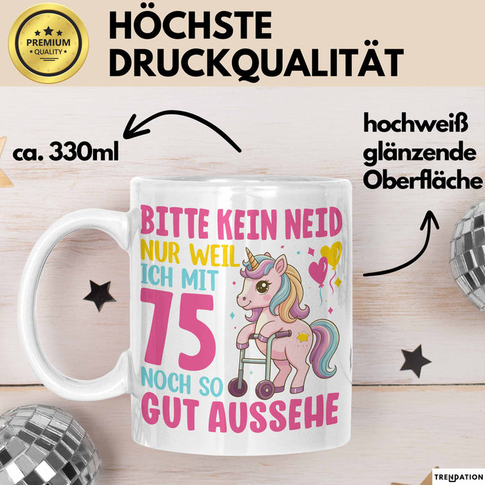 75. Geburtstag Tasse Frauen Geschenk Bitte Nur Kein Neid Nur Weil Ich mit 75 Noch So Gut Aussehe Mama Oma Weiß Trendation