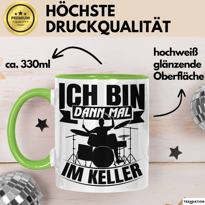 Schlagzeug-Spieler Geschenk Drummer Tasse Geschenkidee Spruch Ich Bin Dann Mal Im Keller Schlagzeuger Grün Trendation