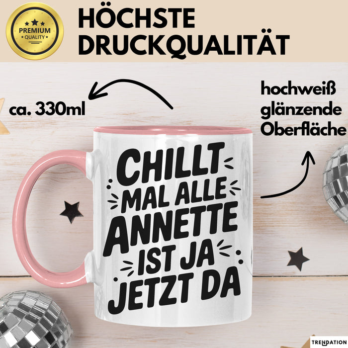Annette Tasse Geschenk Chillt Mal Alle Annette Ist Ja Jetzt Da Geschenkidee Becher mit Name Rosa Trendation