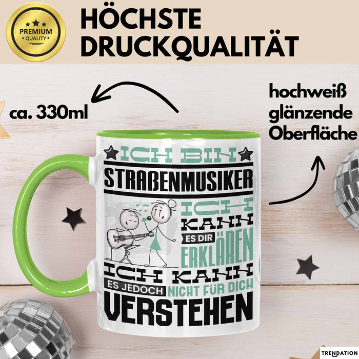 Straßenmusiker Geschenk Tasse Geschenkidee für Straßenmusiker Geburtstag Lustig Ich Bin Straßenmusiker Ich Kann Es Dir Erklären Aber Nicht Für Dich Verstehen Grün Trendation