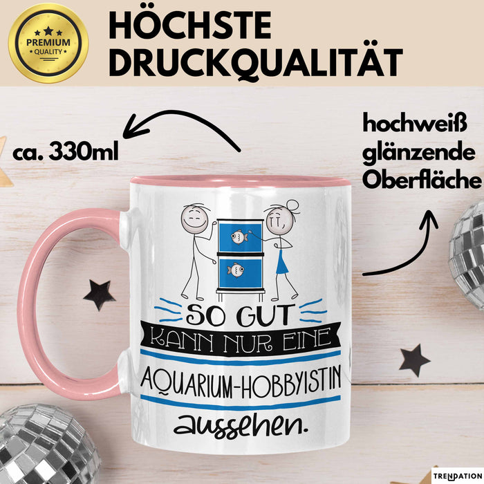Aquarium-Hobbyistin Geschenk Tasse So Gut Kann Nur Eine Aquarium-Hobbyistin Aussehen Geschenkidee Geburtstag Weihnachten Lustig Rosa Trendation