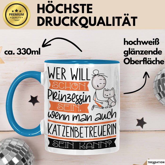 Katzenbetreuerin Tasse Geschenk Spruch Wer Will Schon Prinzessin Sein Wenn Man Auch Katzenbetreuerin Sein Kann Blau Trendation