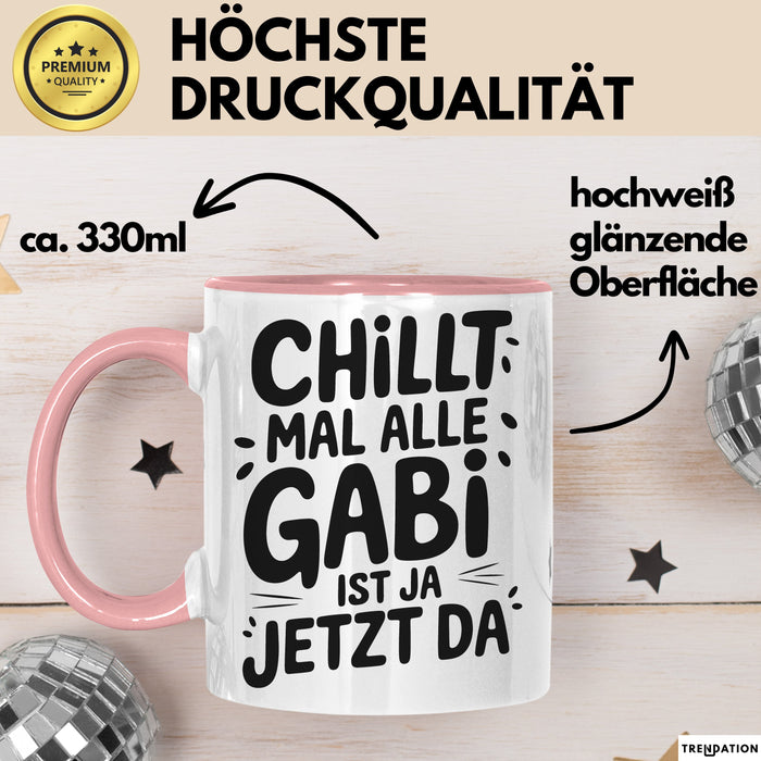 Gabi Tasse Geschenk Chillt Mal Alle Gabi Ist Ja Jetzt Da Geschenkidee Becher mit Name Rosa Trendation