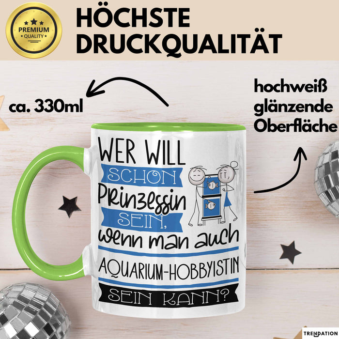 Aquarium-Hobbyistin Tasse Geschenk Spruch Wer Will Schon Prinzessin Sein Wenn Man Auch Aquarium-Hobbyistin Sein Kann Grün Trendation
