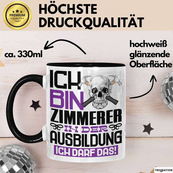 Zimmerer Ausbildung Tasse Geschenk Ich Bin Zimmerer In Der Ausbildung Ich Darf Das Geschenkidee Spruch Schwarz Trendation
