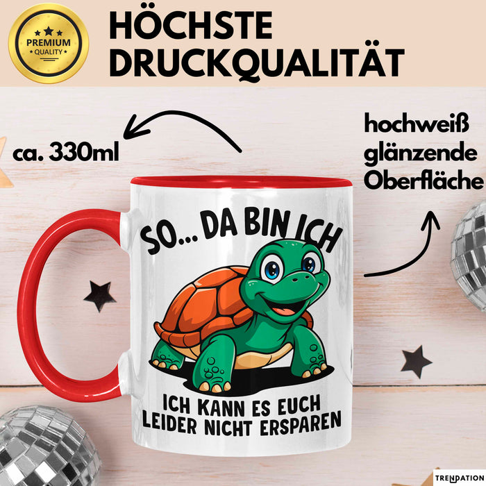 Sarkastische Schildkröte Tasse Geschenk Lustige Geschenkidee Spruch So Da Bin Ich Kann Es Euch Leider Nicht Ersparen Rot Trendation