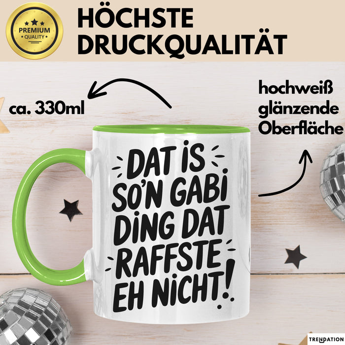 Gabi Tasse Geschenk Dat Is So'n Gabi Ding Dat Raffste Eh Nicht Geschenkidee Becher mit Name Grün Trendation