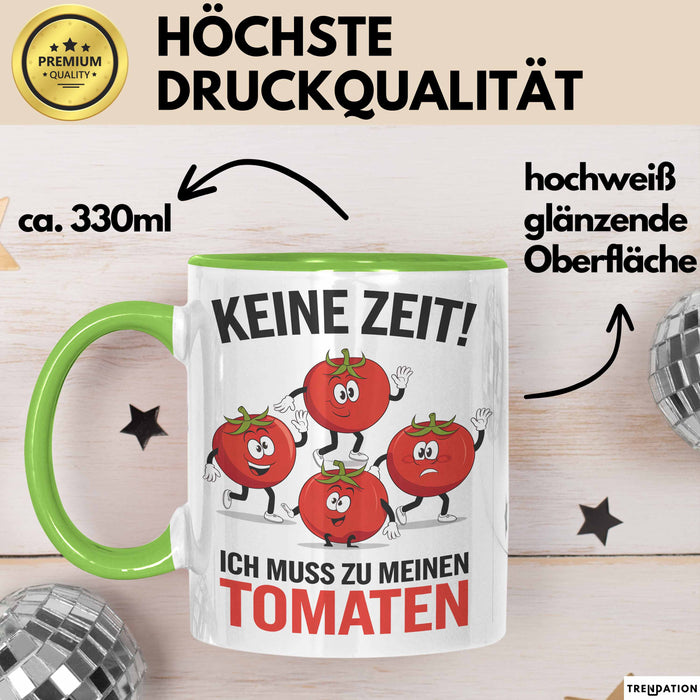 Gartenarbeit Gärtner Tomate Tasse Geschenk Lustige Geschenkidee Spruch Ich Muss Zu Meinen Tomaten Grün Trendation