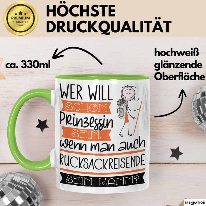 Rucksackreisende Tasse Geschenk Spruch Wer Will Schon Prinzessin Sein Wenn Man Auch Rucksackreisende Sein Kann Grün Trendation