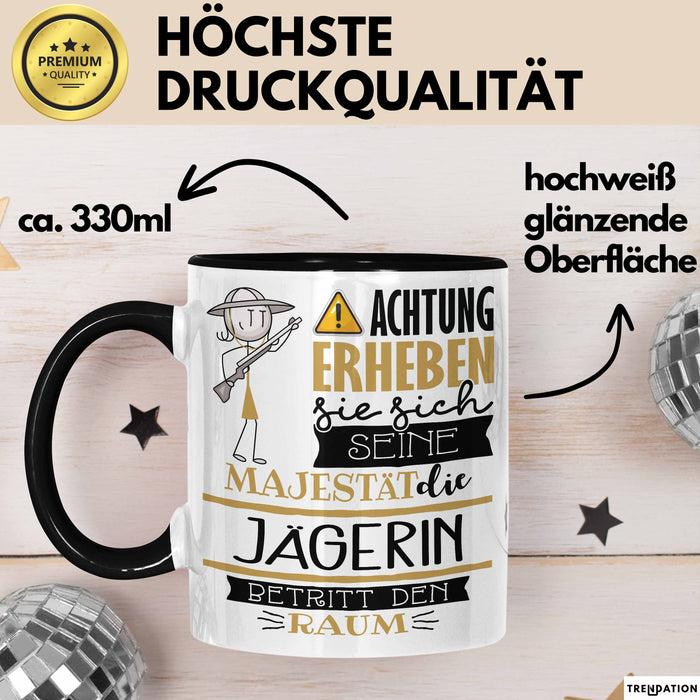 Jägerin Tasse Geschenk Lustiger Spruch Bitte Erheben Sie Sich Seine Majestät Die Jägerin Betritt Den Raum Schwarz Trendation
