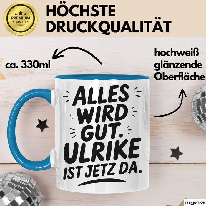 Ulrike Tasse Geschenk Alles Ist Gut Ulrike Ist Jetz Da Geschenkidee Becher mit Name Blau Trendation