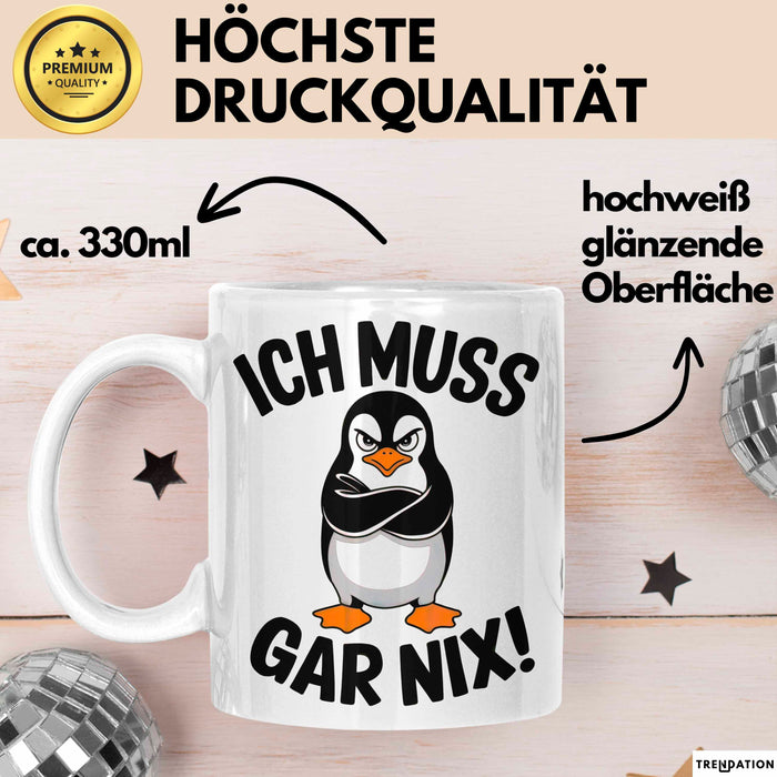 Sarkastischer Pinguin Tasse Geschenk Lustige Geschenkidee Spruch Ich Muss Gar Nix Weiß Trendation