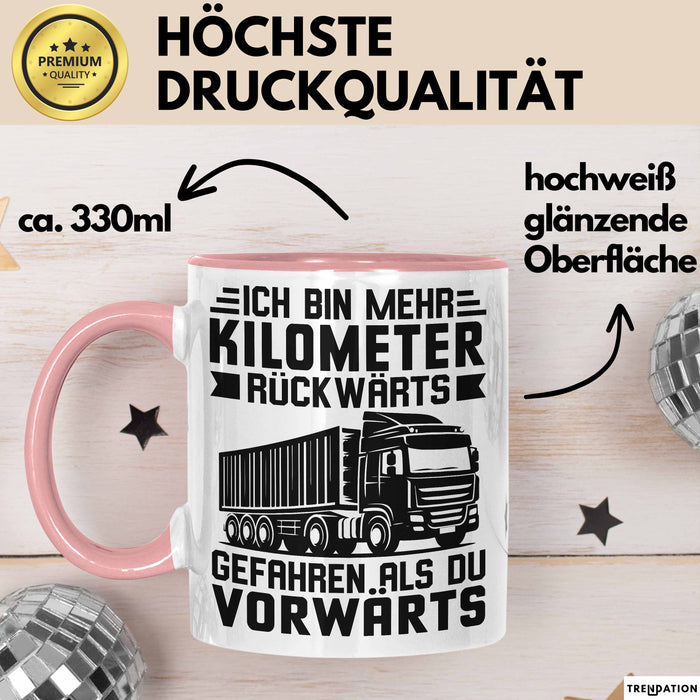 Lkw-Fahrer Tasse Geschenk Lastenfahrer Ich Bin Schon Mehr Kilometer Rückwärts Gefahren Als Vorwärts Rosa Trendation