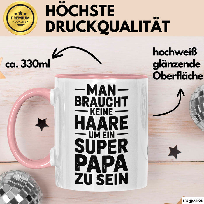 Papa Vatertag Tasse Becher Geschenk Lustige Geschenkidee Spruch Man Braucht Keine Haare Um Ein Super Papa Zu Sein Rosa Trendation