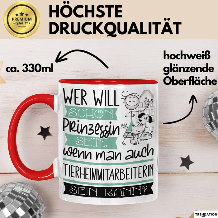 Tierheimmitarbeiterin Tasse Geschenk Spruch Wer Will Schon Prinzessin Sein Wenn Man Auch Tierheimmitarbeiterin Sein Kann Rot Trendation