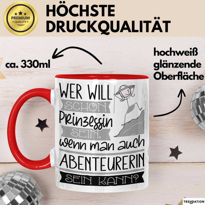Abenteurerin Tasse Geschenk Spruch Wer Will Schon Prinzessin Sein Wenn Man Auch Abenteurerin Sein Kann Rot Trendation