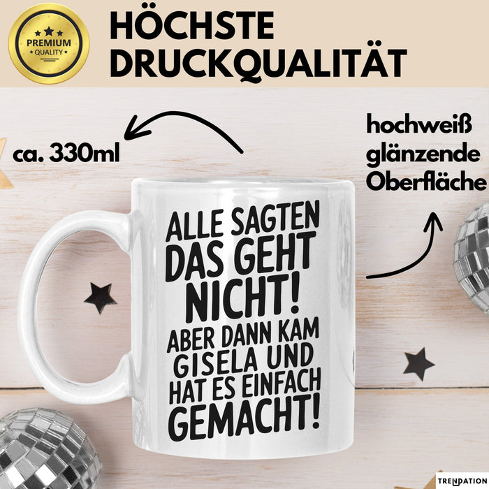Gisela Tasse Geschenk Alle Sagten Das Geht Nicht Aber Dann Kam Gisela Und Hat Es Einfach Gemacht Geschenkidee Becher mit Name Weiß Trendation