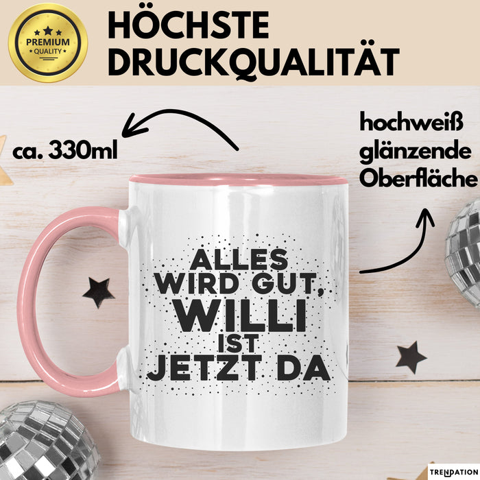 Willi Tasse Alles Wird Gut, Willi Ist Jetzt Da Geschenk