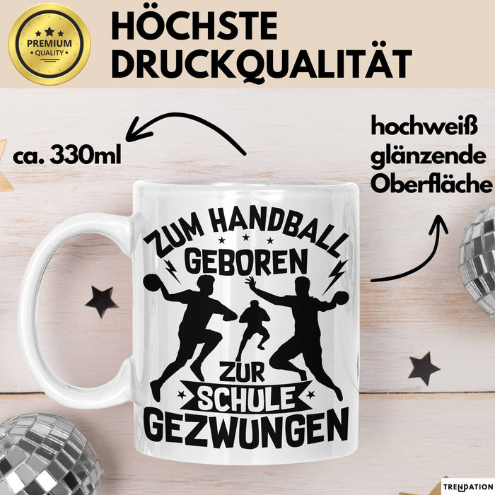 Handball Geschenk Tasse Geschenkidee Handball-Spieler Handballspielerin Mädchen Jungs Kaffee-Becher Zum Handball Geboren Zur Schule Gezwungen Weiß Trendation