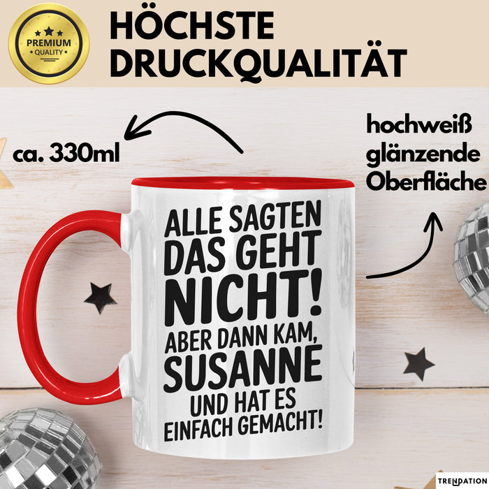 Susanne Tasse Geschenk Alle Sagten Das Geht Nicht Aber Dann Kam Susanne Und Hat Es Einfach Gemacht Geschenkidee Becher mit Name Rot Trendation