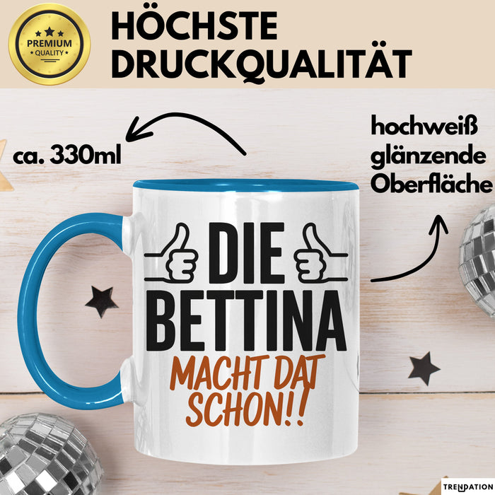 Bettina Tasse Geschenk Die Bettina Macht Dat Schon Geschenkidee Becher mit Name Blau Trendation
