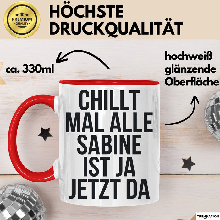 Sabine Tasse Geschenk Chillt Mal Alle Sabine Ist Da Geschenkidee Geburtstag Rot Trendation