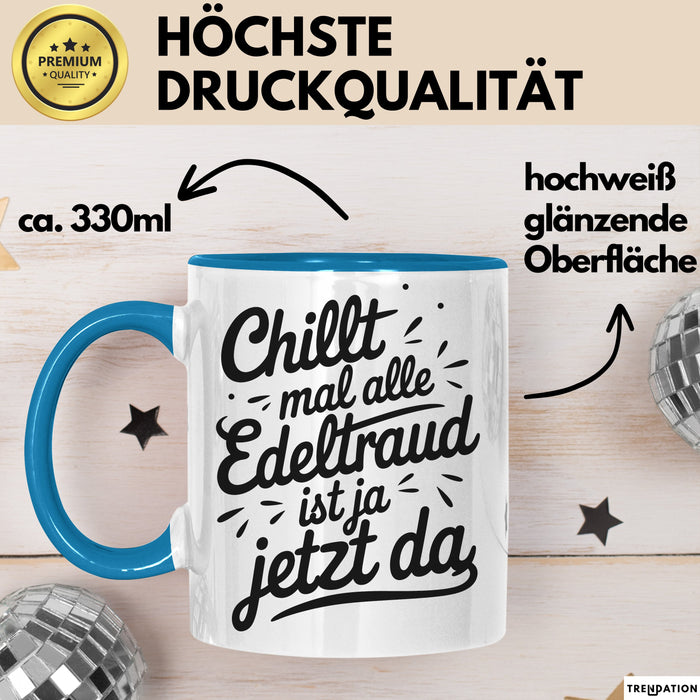 Edeltraud Tasse Geschenk Chillt Mal Alle Edeltraud Ist Ja Jetzt Da Geschenkidee Becher mit Name Blau Trendation