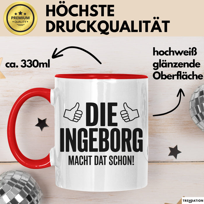 Ingeborg Tasse Geschenk Die Ingeborg Macht Dat Schon Geschenkidee Becher mit Name Rot Trendation
