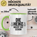 Heike Tasse Geschenk Die Heike Macht Dat Schon Geschenkidee Becher mit Name Grün Trendation