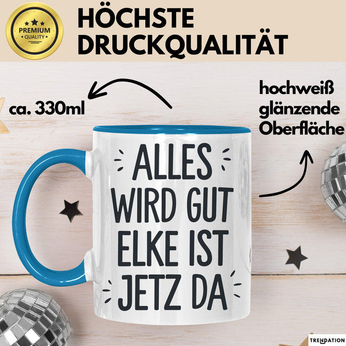 Elke Tasse Geschenk Alles Ist Gut Elke Ist Jetz Da Geschenkidee Becher mit Name Blau Trendation
