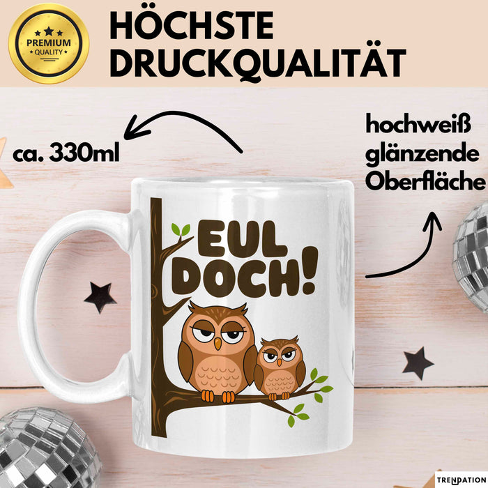 Eule Tierliebhaber Tasse Geschenk Lustige Geschenkidee Spruch Eul Doch Weiß Trendation