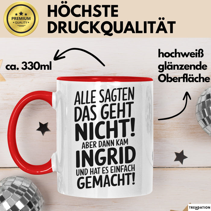 Ingrid Tasse Geschenk Alle Sagten Das Geht Nicht Aber Dann Kam Ingrid Und Hat Es Einfach Gemacht Geschenkidee Becher mit Name Rot Trendation