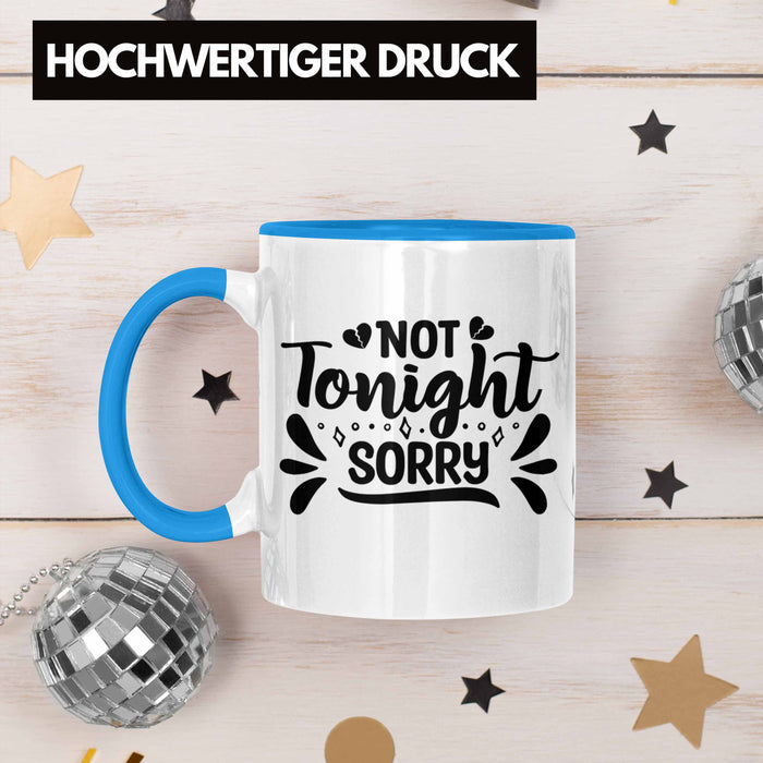 Not Tonight Sorry Tasse Geschenk Entscheidung Sex Oder Nicht Lustige Paar Geschenkdiee Liebe Machen Blau Trendation