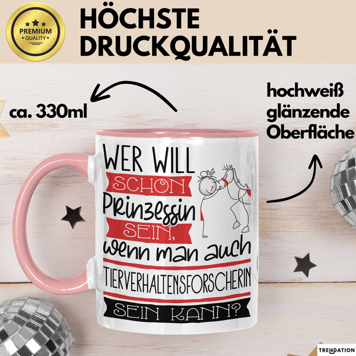 Tierverhaltensforscherin Tasse Geschenk Spruch Wer Will Schon Prinzessin Sein Wenn Man Auch Tierverhaltensforscherin Sein Kann Rosa Trendation